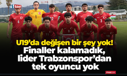 U19’da değişen bir şey yok! Finaller kalamadık, lider Trabzonspor’dan tek oyuncu yok
