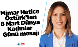Mimar Hatice Öztürk’ten 8 Mart Dünya Kadınlar Günü mesajı