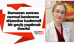 Ramazan sonrası normal beslenme düzenine kademeli bir geçiş yapılmalı önerisi