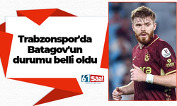 Trabzonspor'da Batagov'un durumu belli oldu