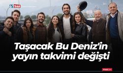 Taşacak Bu Deniz'in yayın takvimi değişti