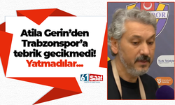 Atila Gerin’den Trabzonspor’a tebrik gecikmedi! Yatmadılar...