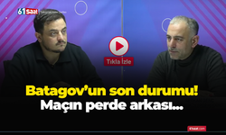 Batagov’un son durumu! Maçın perde arkası...