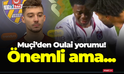 Muçi'den Oulai yorumu! Önemli ama...