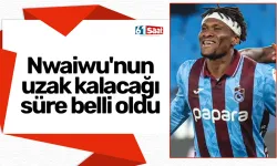 Trabzonspor'da Nwaiwu'nun uzak kalacağı süre belli oldu
