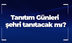 Tanıtım Günleri şehri tanıtacak mı?