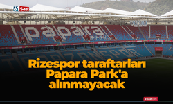 Rizespor taraftarları Papara Park'a alınmayacak
