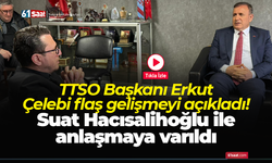 TTSO Başkanı Erkut Çelebi flaş gelişmeyi açıkladı! Suat Hacısalihoğlu ile anlaşmaya varıldı