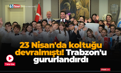 23 Nisan'da koltuğu devralmıştı! Trabzon'u gururlandırdı