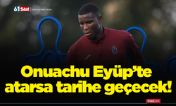 Onuachu Eyüp’te atarsa tarihe geçecek!