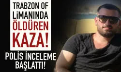 Trabzon Of Limanında öldüren kaza! Polis inceleme başlattı...
