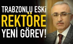 Trabzonlu eski rektöre yeni görev!