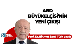 Prof. Dr.Hikmet Sami Türk yazdı! ABD BÜYÜKELÇİSİ’NİN YENİ ÇIKIŞI