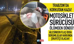 Trabzon'da motosiklet sürücüsü ölümden döndü!