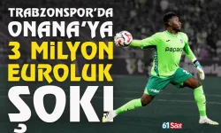 Trabzonspor'da Onana'ya 3 milyon Euroluk şok!