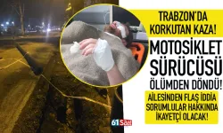 Trabzon'da motosiklet sürücüsü ölümden döndü!