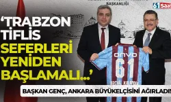 Başkan Genç, Gürcistan'ın Ankara Büyükelçisini ağırladı! "Trabzon-Tiflis seferleri yeniden başlamalı..."