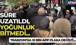 Süre uzatıldı ama yoğunluk bitmedi: Trabzon'da 10 bin adet APP plaka değiştirildi!