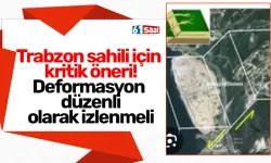 Trabzon sahili için kritik öneri! Deformasyon düzenli olarak izlenmeli