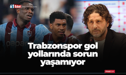 Trabzonspor gol yollarında sorun yaşamıyor