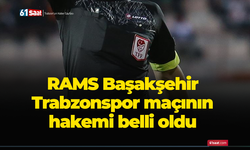 RAMS Başakşehir - Trabzonspor maçının hakemi belli oldu