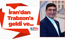 İran'dan Trabzon'a geldi ve...