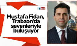 Mustafa Fidan, Trabzon'da sevenleriyle buluşuyor