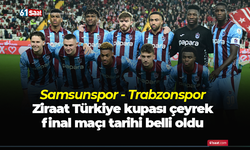Samsunspor - Trabzonspor Ziraat Türkiye kupası çeyrek final maçı tarihi belli oldu