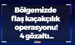 Bölgemizde flaş kaçakçılık operasyonu! 4 gözaltı...