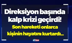 Direksiyon başında kalp krizi geçirdi! Son hareketi onlarca kişinin hayatını kurtardı...