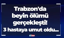 Trabzon'da beyin ölümü gerçekleşti! 3 hastaya umut oldu...