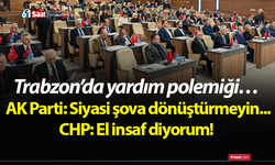 Trabzon’da yardım polemiği… AK Parti: Siyasi şova dönüştürmeyin... CHP: El insaf diyorum!