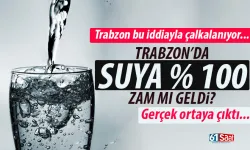 Trabzon'da suya yüzde yüz zam mı geldi? İşte gerçek neden...