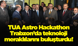 TUA Astro Hackathon Trabzon’da teknoloji meraklılarını buluşturdu!