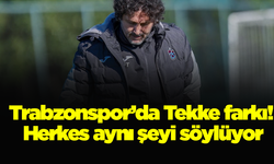 Trabzonspor’da Tekke farkı! Herkes aynı şeyi söylüyor