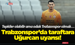 Trabzonspor’da taraftara Uğurcan uyarısı! Tepkiler olabilir ama odak Trabzonspor olmalı…
