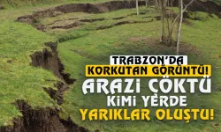 Trabzon'da korkutan görüntü: Arazi çöktü, kimi yerde yarıklar oluştu...