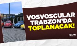 Vosvoscular Trabzon'da toplanacak!