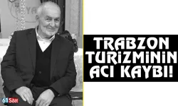 Trabzon turizm camiasının acı kaybı!