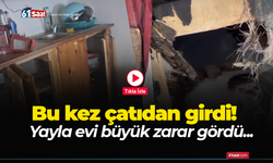 Bu kez çatıdan girdi! Yayla evi büyük zarar gördü...