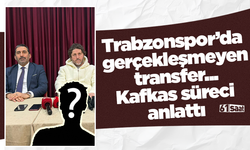 Trabzonspor’da  gerçekleşmeyen  transfer...  Kafkas süreci  anlattı