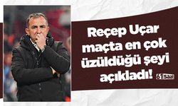 Reçep Uçar maçta en çok üzüldüğü şeyi açıkladı!