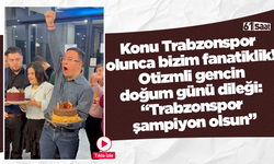 Konu Trabzonspor olunca bizim fanatiklik! Otizmli gencin doğum günü dileği: “Trabzonspor şampiyon olsun”
