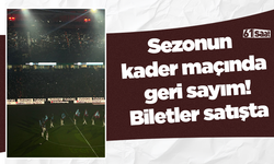 Sezonun kader maçında geri sayım! Biletler satışta