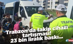 Trabzon'da takip cihazı tartışması! 23 bin liralık baskı...