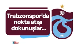 Trabzonspor'da nokta atışı dokunuşlar...