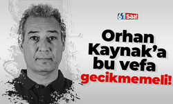 Orhan Kaynak’a bu vefa gecikmemeli!