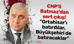 CHP'li Batmaz'dan Meclisteki tartışmalara sert çıkış! "Ortahisar'ı batırdılar, Büyükşehiri de batıracaklar"