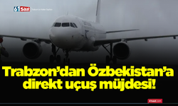Trabzon’dan Özbekistan’a direkt uçuş müjdesi!