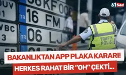 Bakanlıktan APP plaka kararı! Herkes rahat bir "oh" çekti!